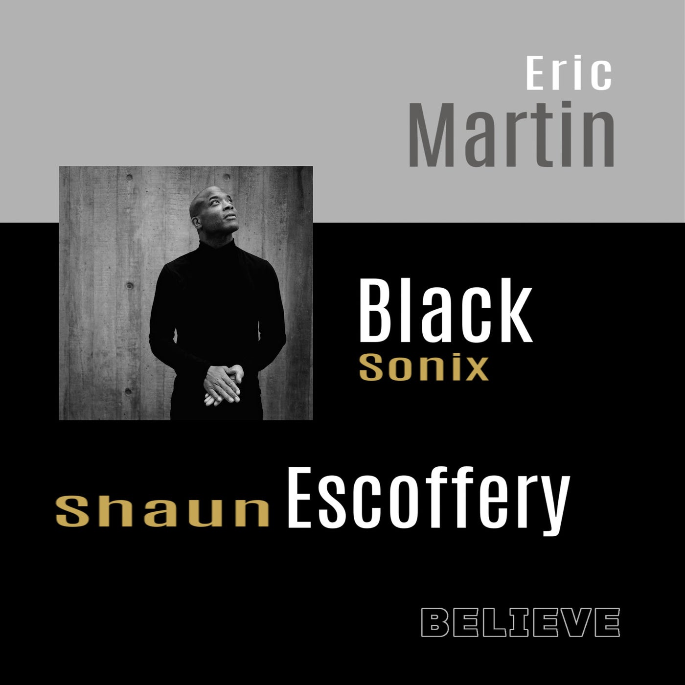 Shaun Escoffery, Eric Martin, Black Sonix - Believe [MUSICATED004]